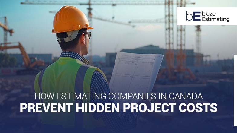 How Canadian Estimating Companies Prevent Hidden Project Costs