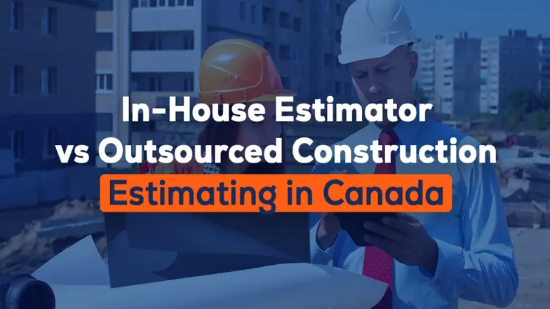 In-House Estimator vs Outsourced Construction Estimating